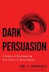 Dark Persuasion: A History of Brainwashing from Pavlov to Social Media (English Edition)