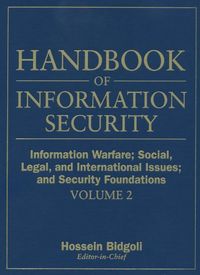 Handbook of Information Security: Information Warfare, Social, Legal, and International Issues and Security Foundations: Volume 2