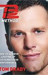 The TB12 Method: How To Achieve a Lifetime of Sustained Peak Performance