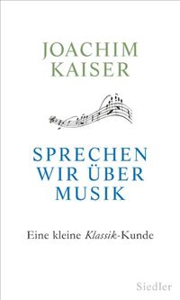 Sprechen wir ber Musik: Eine kleine Klassik-Kunde (German Edition)