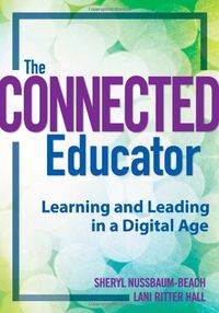The Connected Educator: Learning and Leading in a Digital Age