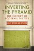 Inverting the Pyramid: The History of Football Tactics (English Edition)