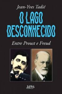 O lago desconhecido: entre Proust e Freud