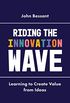 Riding the Innovation Wave: Learning to Create Value from Ideas (English Edition)
