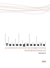 Tecnognesis: La construccin tcnica de las ecologas humanas, Volume 1 (Spanish Edition) (Antroplogos Iberoamericanos en Red)