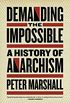 Demanding the Impossible: A History of Anarchism (English Edition)