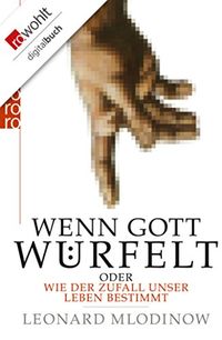 Wenn Gott wrfelt: oder Wie der Zufall unser Leben bestimmt (German Edition)