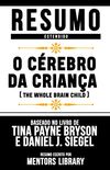 Resumo Estendido: O Crebro Da Criana (The Whole Brain Child): Baseado No Livro De Tina Payne Bryson E Daniel J. Siegel