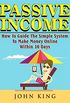 Passive Income How To Guide The Simple System To Make Money Online Within 30 Days (English Edition)