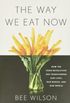 The Way We Eat Now: How the Food Revolution Has Transformed Our Lives, Our Bodies, and Our World