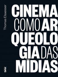 Cinema como Arqueologia das Mdias