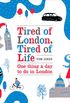 Tired of London, Tired of Life: One Thing A Day To Do in London (English Edition)