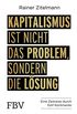 Kapitalismus ist nicht das Problem, sondern die Lsung: Eine Zeitreise durch 5 Kontinente (German Edition)