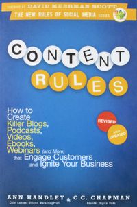 Content Rules: How to Create Killer Blogs, Podcasts, Videos, eBooks, Webinars (and More) That Engage Customers and Ignite Your Busine: How to Create ... Engage Customers and Ignite Your Business