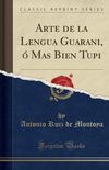 Arte de la Lengua Guarani,  Mas Bien Tupi (Classic Reprint)