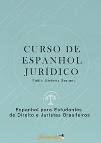 Curso de Espanhol Jurdico: Espanhol para Estudantes de Direito e Juristas Brasileiros