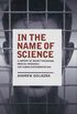 In the Name of Science: A History of Secret Programs, Medical Research, and Human Experimentation (English Edition)
