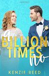 A Billion Times No: An Enemies To Lovers Romance