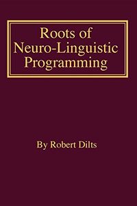 Roots of Neuro-Linguistic Programming (English Edition)