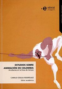Estudios sobre animacin en Colombia: Acrobacias en la linea de tiempo (Entrever n 6) (Spanish Edition)