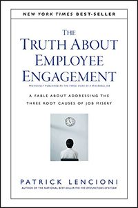 The Truth About Employee Engagement: A Fable About Addressing the Three Root Causes of Job Misery (J-B Lencioni Series Book 27) (English Edition)