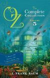 Oz The Complete Collection 5; The Magic of Oz, Glinda of Oz, The Royal Book of Oz
