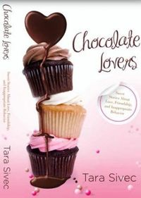Chocolate Lovers: Sweet Stories About Love, Friendship, and Inappropriate Behavior 