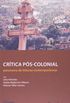 Critica Pos Colonial. Panorama De Leituras Contemporaneas