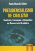 Presidencialismo de Coalizo. Contexto, Formao e Elementos na Democracia Brasileira