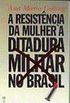 Resistncia da Mulher  Ditadura Militar No Brasil