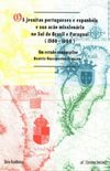 Os Jesuitas Portugueses E Espanhois E Sua Acao Missionaria No Sul Do Brasil E Paraguai, 1580-1640: Um Estudo Comparativo (Serie Academica) (Portuguese Edition)