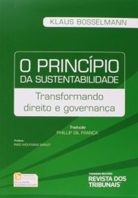 O Princpio da Sustentabilidade - Transformando Direito e Governana