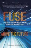 FUSE Foresight-driven Understanding, Strategy and Execution: Move the Future