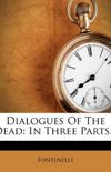 Dialogues Of The Dead: In Three Parts...