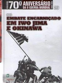 70 Aniversario Da 2 Guerra Mundial V. 29 - 1945 Embate Encarnicado Em Iwo Jima E Okinawa