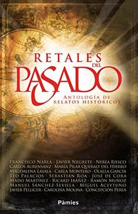 Retales del pasado: Antologa de relatos histricos (Spanish Edition)
