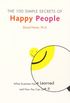 The 100 Simple Secrets Of Happy People - What Scientists Have Learned And How You Can Use It