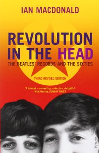 Revolution in the Head: The Beatles Records adn the Sixties