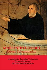 Martinho Lutero - Obras Selecionadas Vol. 12: Interpretao do Antigo Testamento - Textos Selecionados da Preleo sobre Gnesis