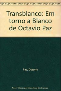 Transblanco: Em Torno A Blanco De Octavio Paz (Portuguese Edition)