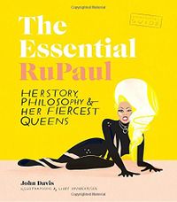 The Essential RuPaul: Herstory, Philosophy & Her Fiercest Queens