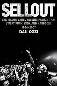 Sellout: The Major-Label Feeding Frenzy That Swept Punk, Emo, and Hardcore (19942007) (English Edition)