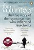 The Volunteer: The True Story of the Resistance Hero who Infiltrated Auschwitz  Costa Book of the Year 2019 (English Edition)