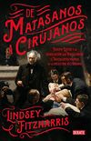 De matasanos a cirujanos: Joseph Lister y la revolucin que transform el truculento mundo de la medicina victoriana