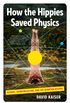 How the Hippies Saved Physics: Science, Counterculture, and the Quantum Revival (English Edition)