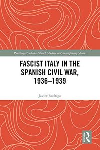 Fascist Italy in the Spanish Civil War, 1936-1939 (Routledge/Canada Blanch Studies on Contemporary Spain) (English Edition)
