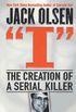 I: The Creation of a Serial Killer (English Edition)