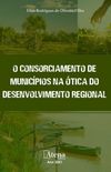 O Consorciamento de Municípios na Ótica do Desenvolvimento Regional