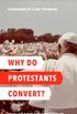 Why Do Protestants Convert?