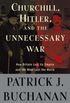 Churchill, Hitler, and "The Unnecessary War": How Britain Lost Its Empire and the West Lost the World (English Edition)